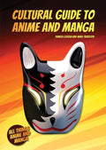 Cultural Guide to Anime and Manga (All Things Anime and Manga) by Pamela Gossin