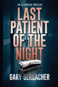 Last Patient of the Night: An AJ Docker Thriller (An AJ Docker and Banshee Thriller) by Gary Gerlacher
