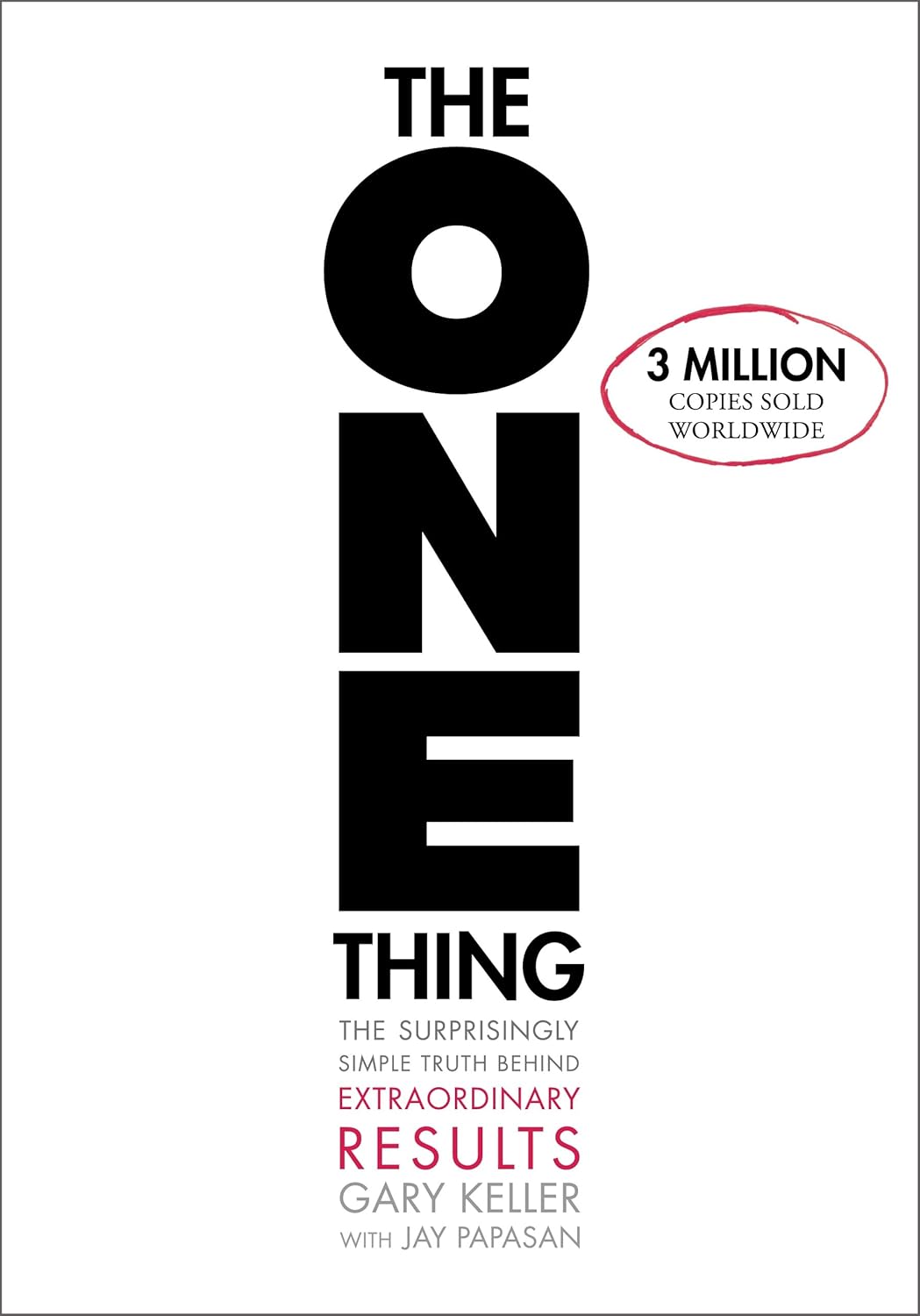 The ONE Thing: The Surprisingly Simple Truth About Extraordinary Results by Gary Keller