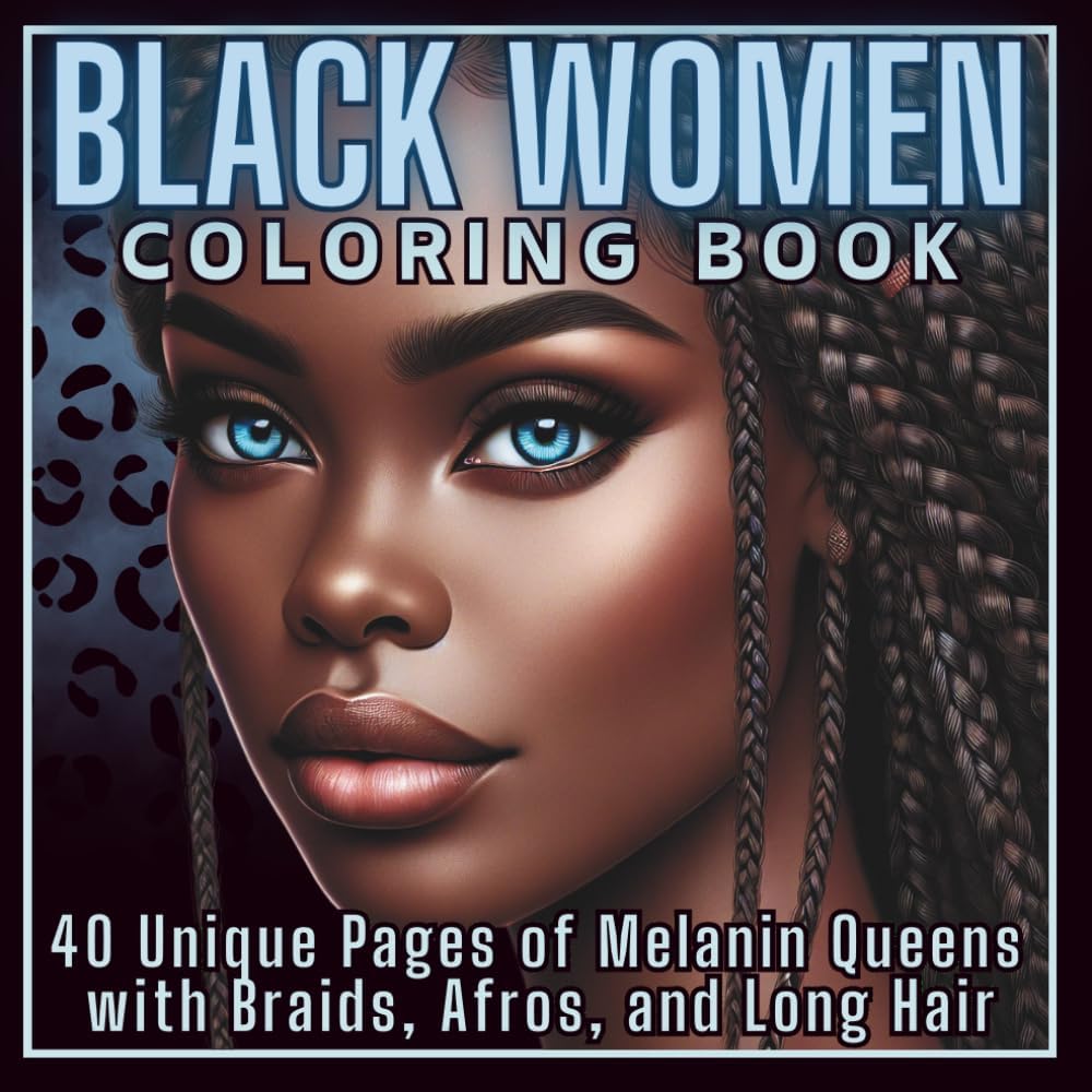 Black Women Coloring Book: 40 Unique Pages of Melanin Queens with Braids, Afros, and Long Hair by Paulina Zaneta Rygielska
