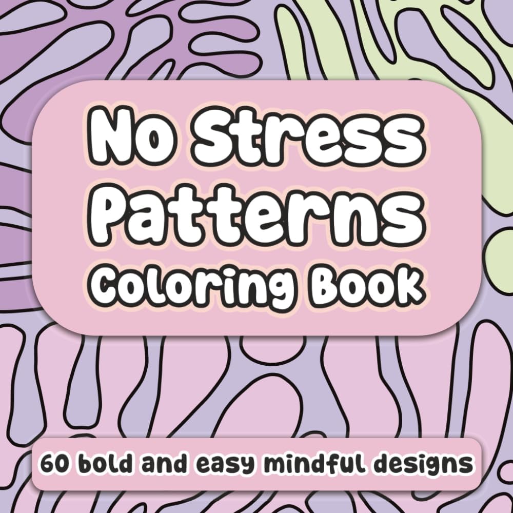 No Stress Patterns Coloring Book: 60 Bold and Easy Mindful Designs for Adults to De-Stress - Simple and Calming Art Therapy for Relaxation by Mintidust Publishing