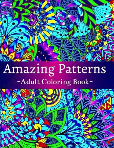 Amazing Patterns Adult Coloring Book: Featuring 54 Beautiful & Relaxing Pattern Designs for Stress Relief and Relaxation, with Floral and Mandala Patterns by Tracy Flowers
