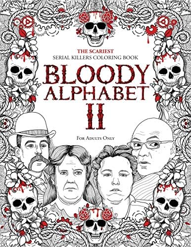 BLOODY ALPHABET 2: The Scariest Serial Killers Coloring Book. A True Crime Adult Gift - Full of Notorious Serial Killers. For Adults Only. (True Crime Gifts) by Brian Berry