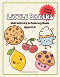 Little Bakers: Kids Activity & Coloring Book Ages 2-4: 30+ Pages of Coloring, Puzzles, Alphabet Activities & 5 Easy Recipes for Little Ones by Kelsey Wheeler