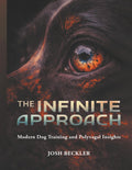 The Infinite Approach Modern Dog Training and Polyvagal Insights by Josh Beckler