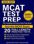 MCAT Test Prep: The Complete and Up-to-Date Prep Book with Full-Length Practice Tests and Step-by-Step Explanations to Ace the MCAT Exam by Quantum Prep Publishing