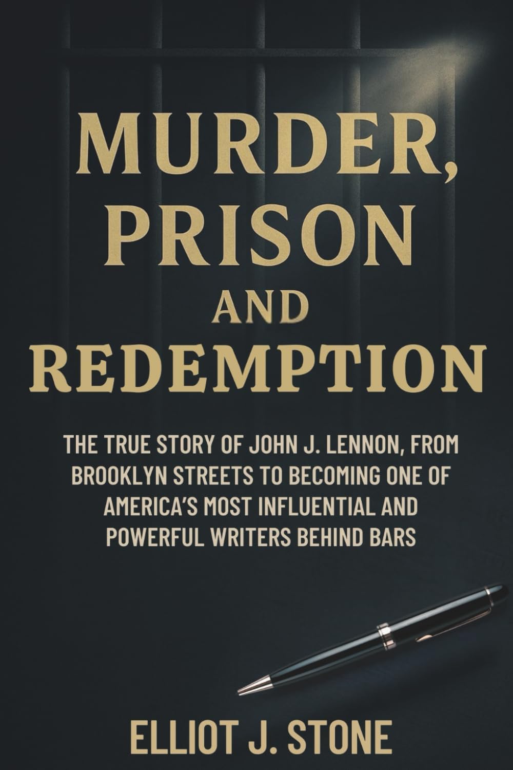 Murder, Prison, and Redemption: The True Story of John J. Lennon, From Brooklyn Streets to Becoming One of America’s Most Influential and Powerful Writers Behind Bars by Elliot J. Stone