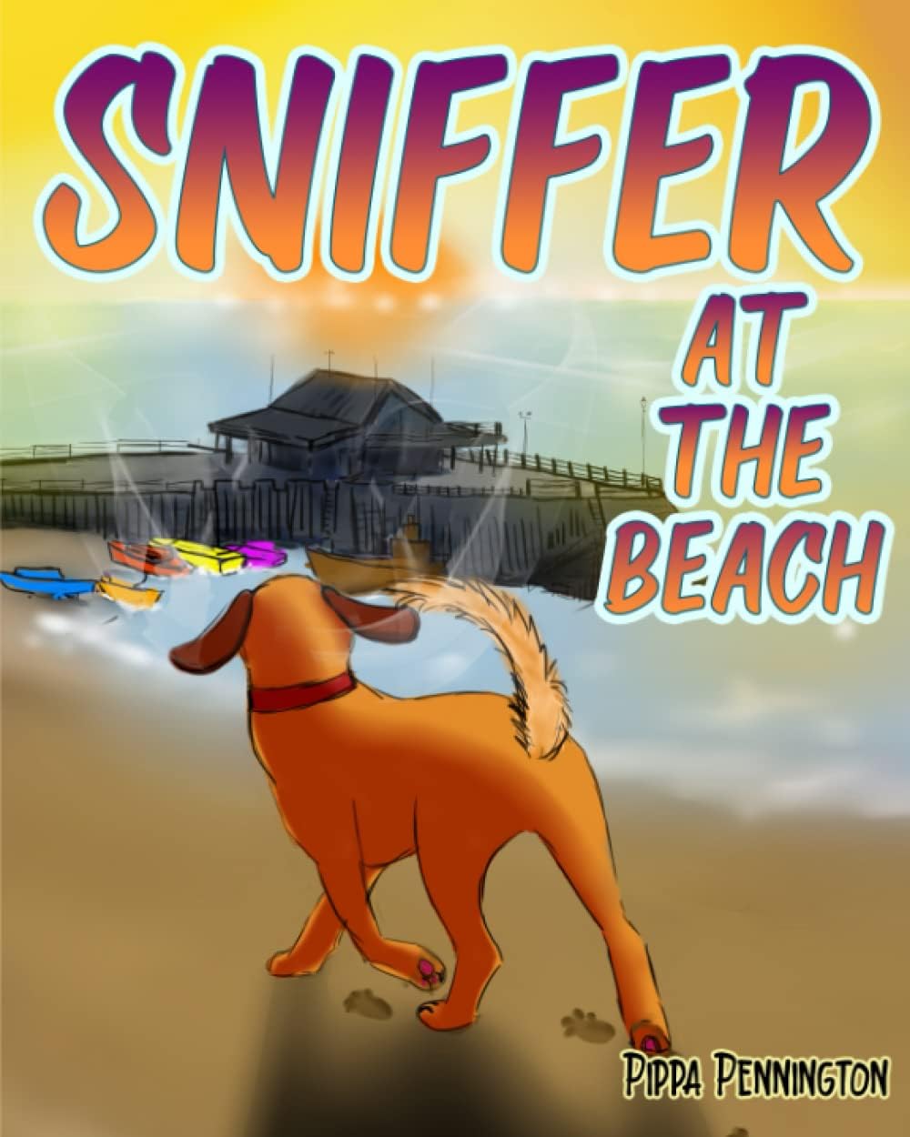 Sniffer at the Beach: Children´s picture book (Sniffer Children's Books Age 3-6) by Pippa Pennington