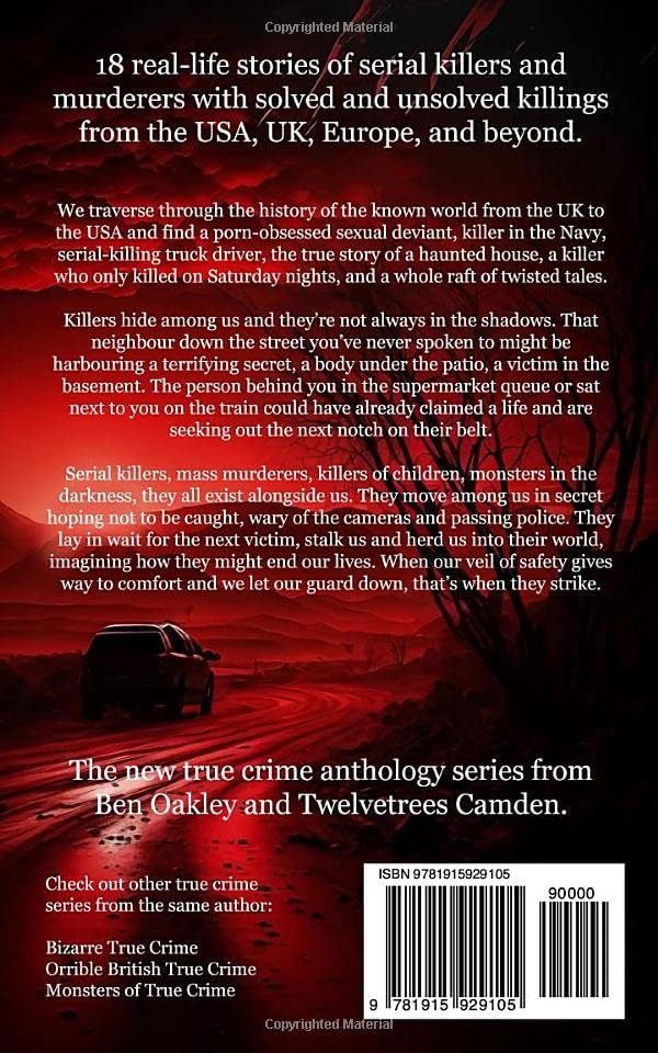 True Crime Killers Volume 1: 18 real-life stories of serial killers and murderers with solved and unsolved killings from the USA, UK, Europe, and beyond. by Ben Oakley