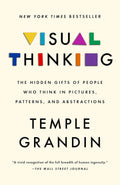 Visual Thinking: The Hidden Gifts of People Who Think in Pictures, Patterns, and Abstractions by Temple Grandin PhD