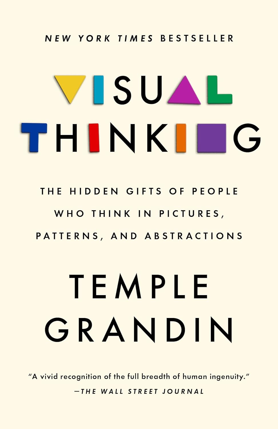 Visual Thinking: The Hidden Gifts of People Who Think in Pictures, Patterns, and Abstractions by Temple Grandin PhD
