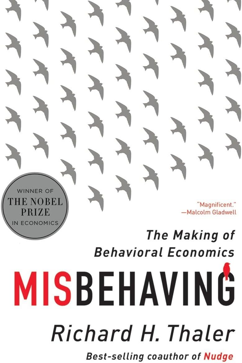 Misbehaving: The Making of Behavioral Economics by Richard H. Thaler