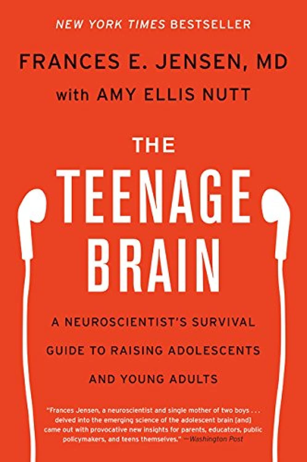 The Teenage Brain: A Neuroscientist's Survival Guide to Raising Adolescents and Young Adults by Frances E. Jensen