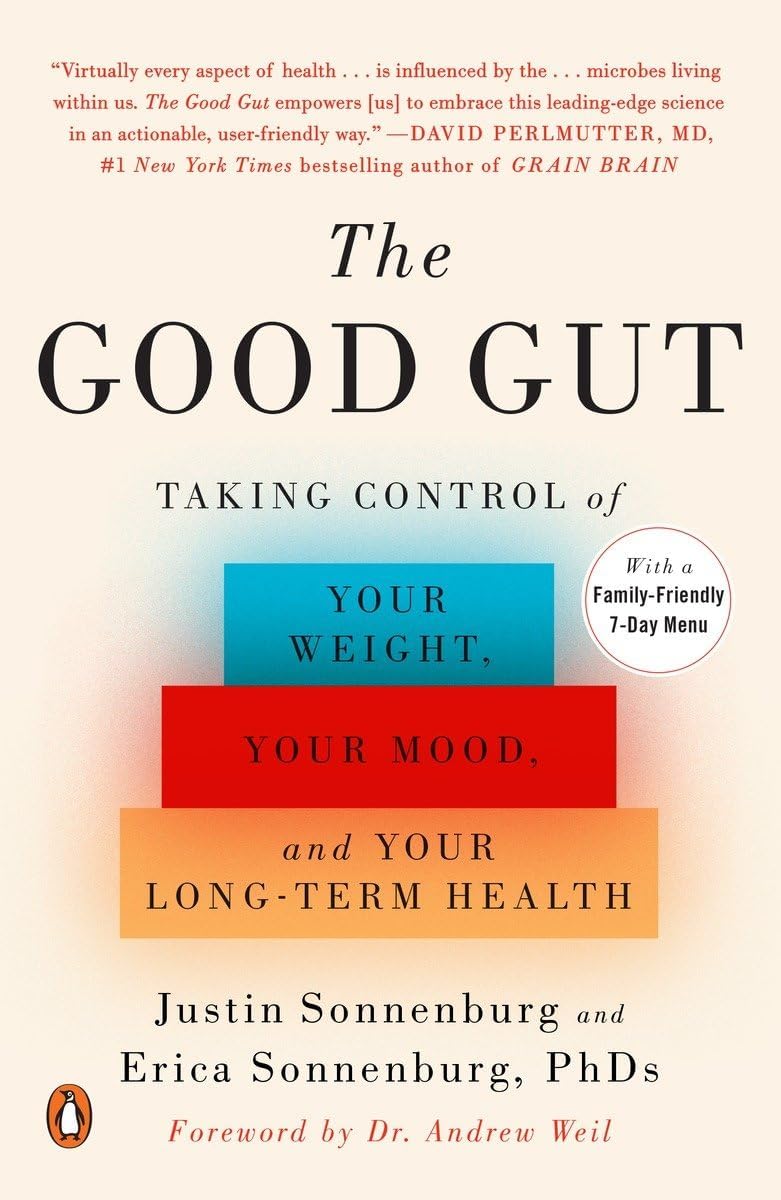 The Good Gut: Taking Control of Your Weight, Your Mood, and Your Long-term Health by Justin Sonnenburg