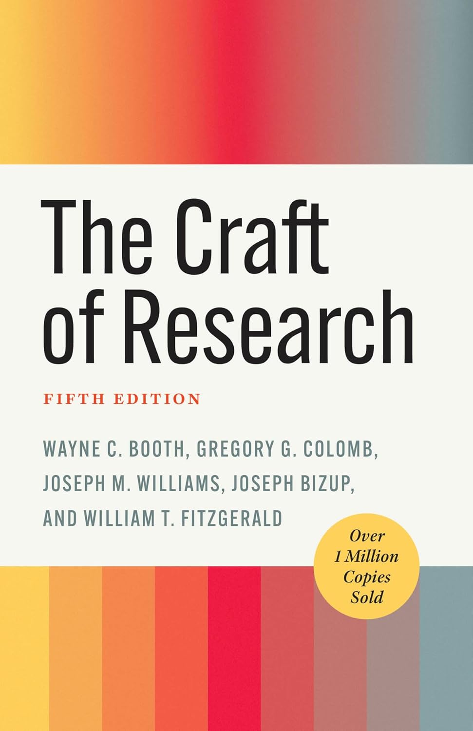 The Craft of Research, Fifth Edition (Chicago Guides to Writing, Editing, and Publishing) by Wayne C. Booth