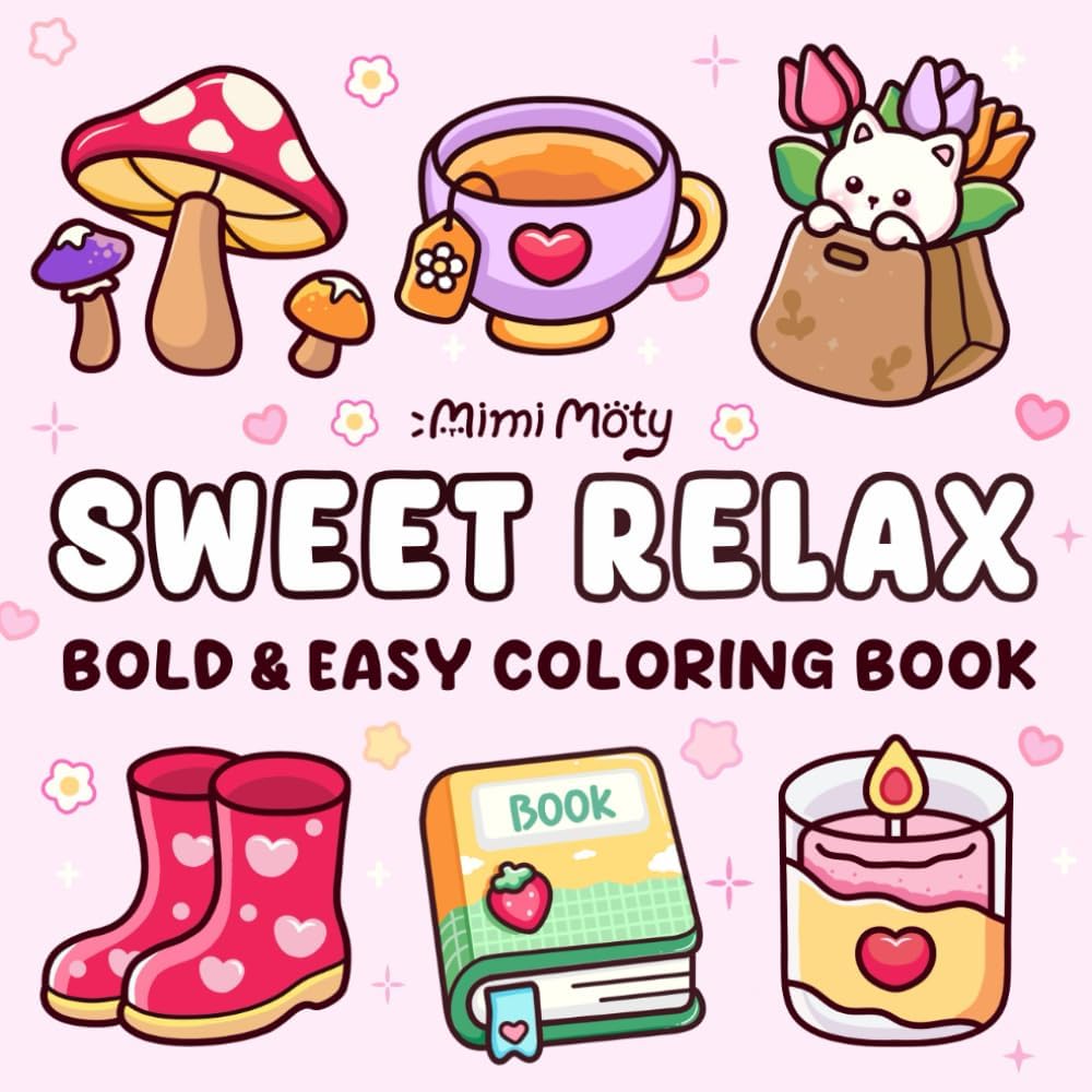 Sweet Relax: Coloring Book for Adults and Teens Featuring Bold and Easy Designs of Animals, Flowers, Cute Things, and More For Relaxation by Mimi Moty