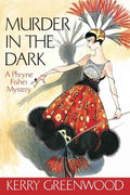 Murder in the Dark : A Phryne Fisher Mystery by Kerry Greenwood