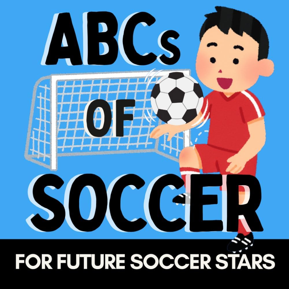 ABCs of Soccer: A Fun Alphabet Book for Little Soccer Fans and Future Soccer Stars (Alphabet Explorers) by Little Acorn Press