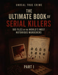 The Ultimate Book of Serial Killers: 180 Files of the World’s Most Notorious Murderers (Part I) by Unreal True Crime