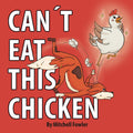 Can't Eat This Chicken: A Funny Farmyard Frenzy Children's Rhyming Book for Kids Ages 3-7 (Dynamo Joe) by Mitchell Fowler