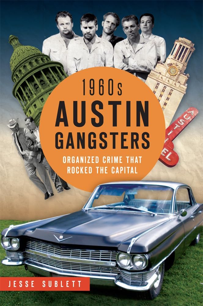 1960s Austin Gangsters: Organized Crime that Rocked the Capital (True Crime) by Jesse Sublett