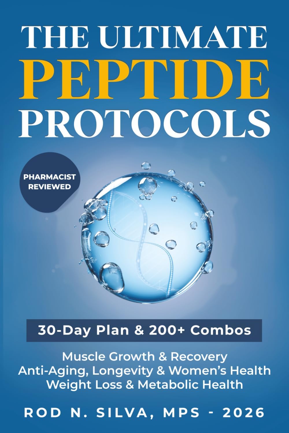 The Ultimate Peptide Protocols: A Beginner’s Guide to Weight Loss, Longevity, Healing and Recovery with 30-day Starter Plan by Rod N. Silva MPS