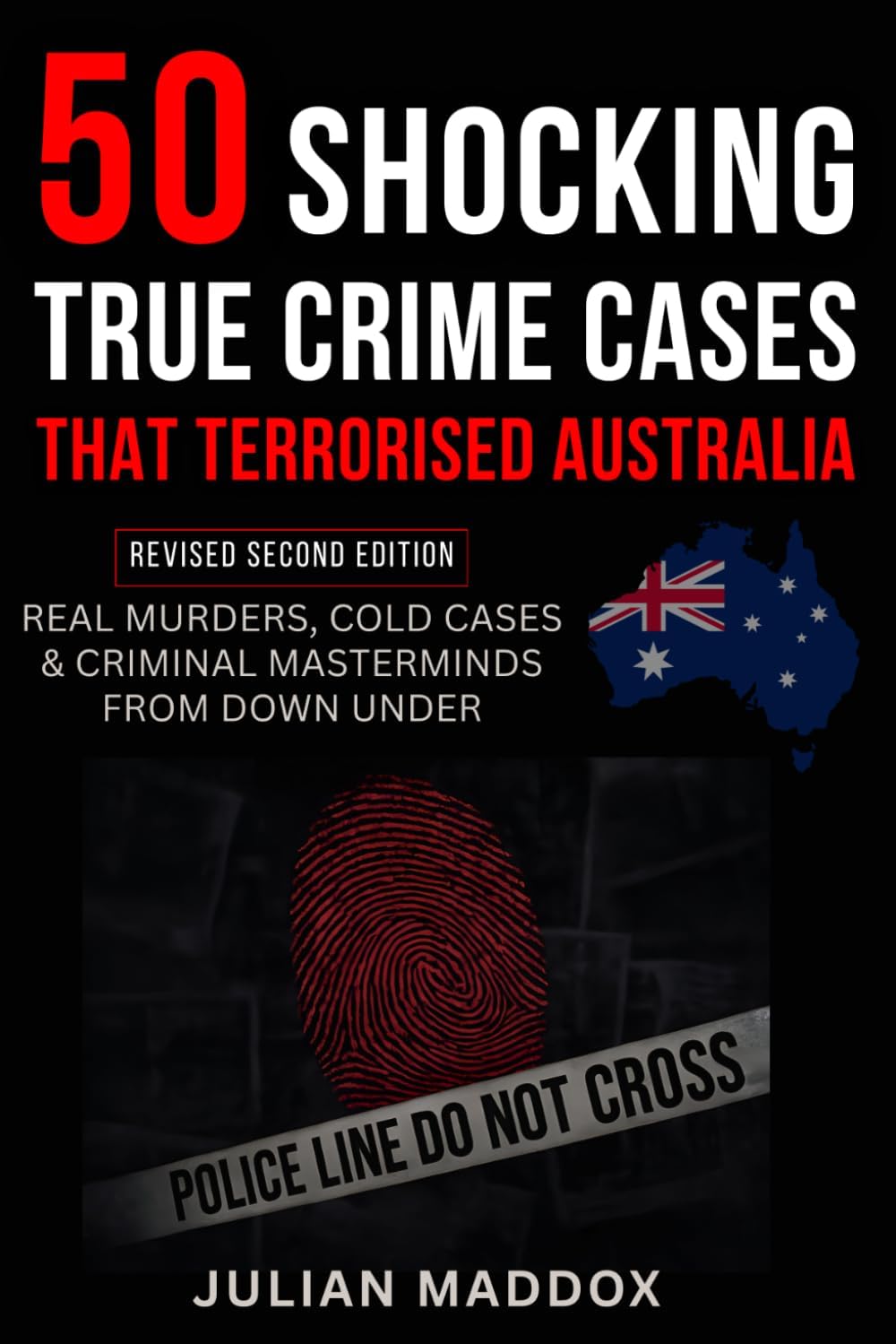 50 Shocking True Crime Cases That Terrorised Australia: Real Murders, Cold Cases & Criminal Masterminds from Down Under — Documented and Source-Checked by Julian Maddox