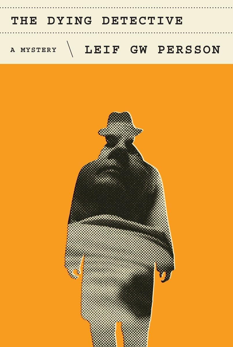 The Dying Detective: A Mystery by Leif GW Persson