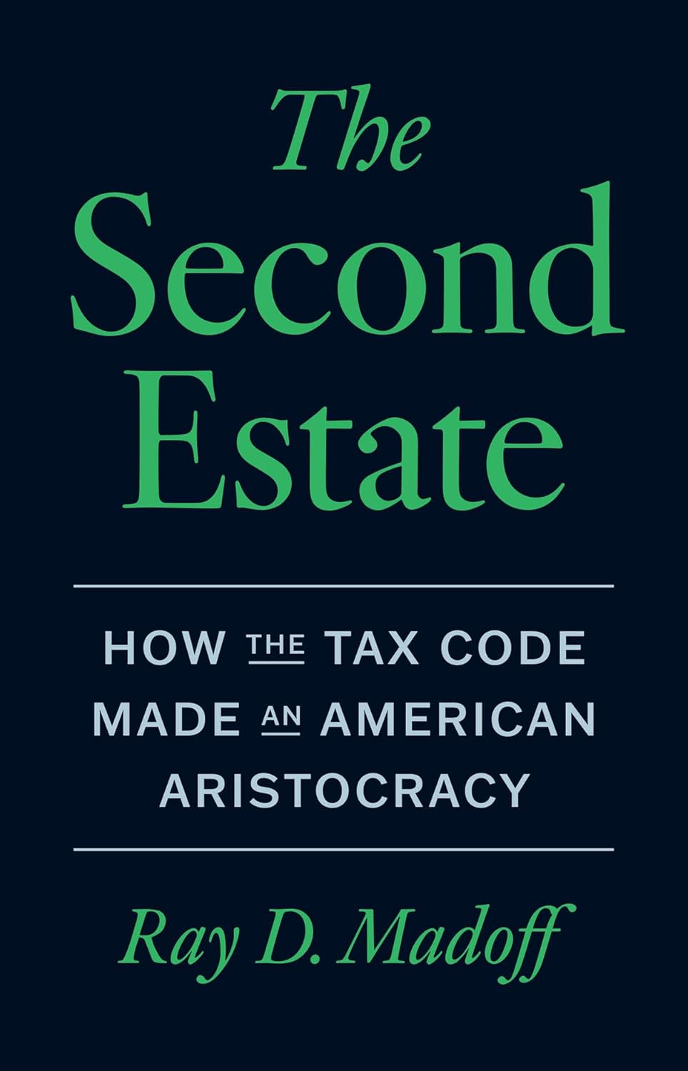 The Second Estate: How the Tax Code Made an American Aristocracy by Ray D. Madoff