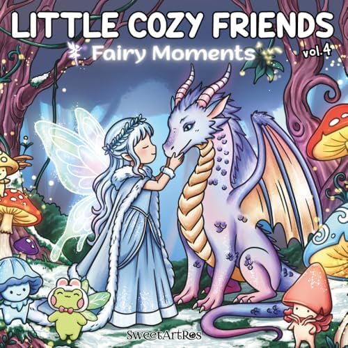 Little Cozy Friends Fairy Moments: Cute Fantasy Coloring Book for Adults and Teens with Simple, Big Designs for Relaxation featuring Fairies, Dragons, ... Scenes (Little Cozy Friends Coloring) by SweetArtRos