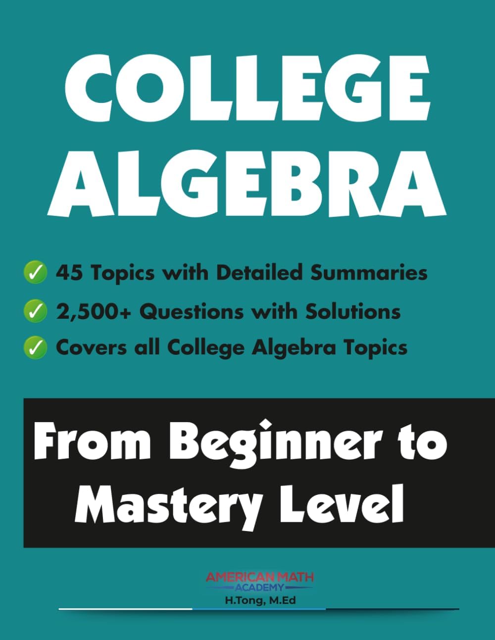 College Algebra: From Beginner to Mastery Level by American Math Academy