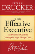 The Effective Executive: The Definitive Guide to Getting the Right Things Done (Harperbusiness Essentials) by Peter F. Drucker