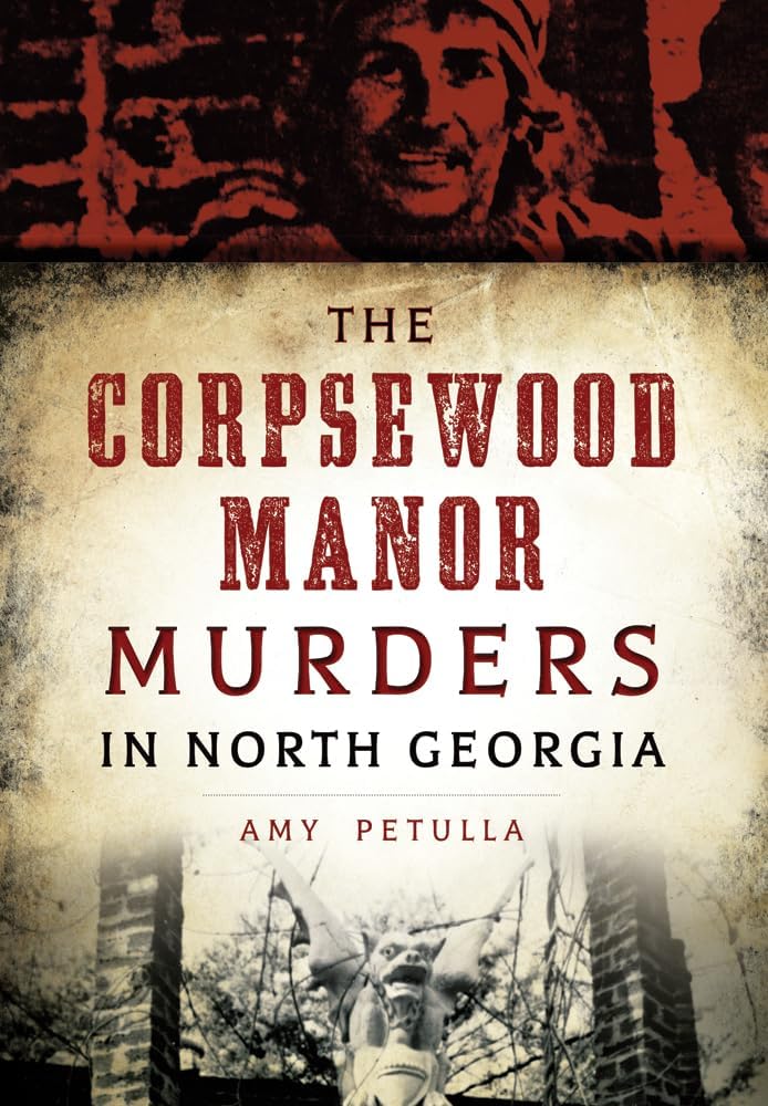 The Corpsewood Manor Murders in North Georgia (True Crime) by Amy Petulla