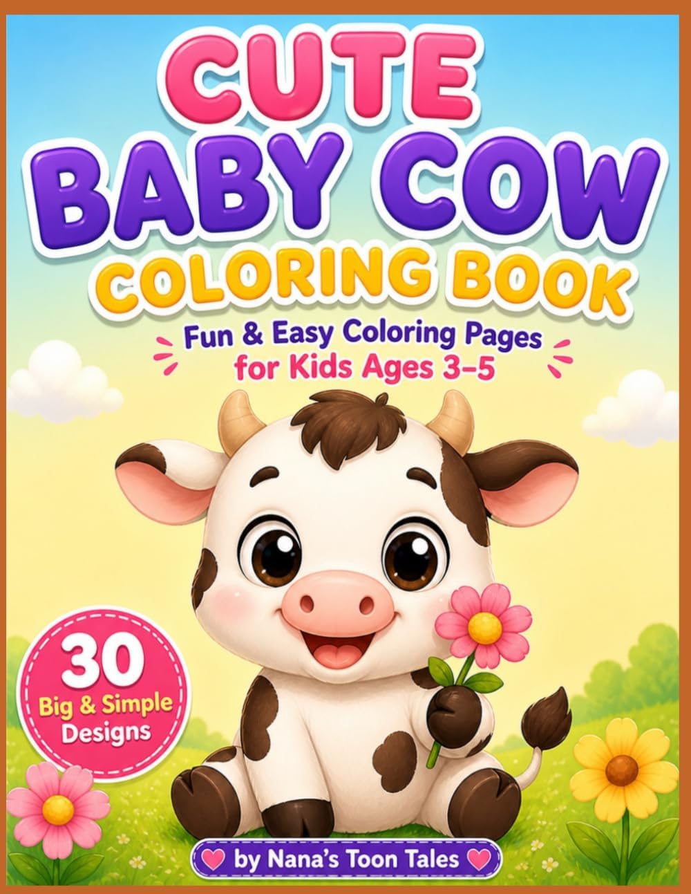 Cute Baby Cow Coloring Book: Fun & Easy Coloring Pages for Kids Ages 3–5 | 30 Big & Simple Farm Animal Designs by Nana's Toon Tales