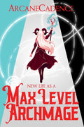 New Life as a Max Level Archmage, Book 1 by ArcaneCadence