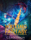 Writing Fantasy (The Ultimate Guide and Complete Reference Book) by C. J. Solomon
