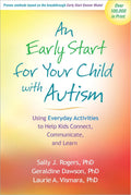 An Early Start for Your Child with Autism: Using Everyday Activities to Help Kids Connect, Communicate, and Learn by Sally J. Rogers