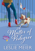 A Matter of Pedigree (A Carole and Poopsie Mystery) by Leslie Meier