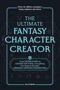 The Ultimate Fantasy Character Creator: From Origin Story to Character Voice, Everything You Need to Develop Original Fantasy Characters by Jeff Stormer