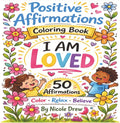 Positive Affirmations Coloring Book: I am Loved! Color, Relax and Believe (Mindful Moments Coloring Series) by Nicole Drew