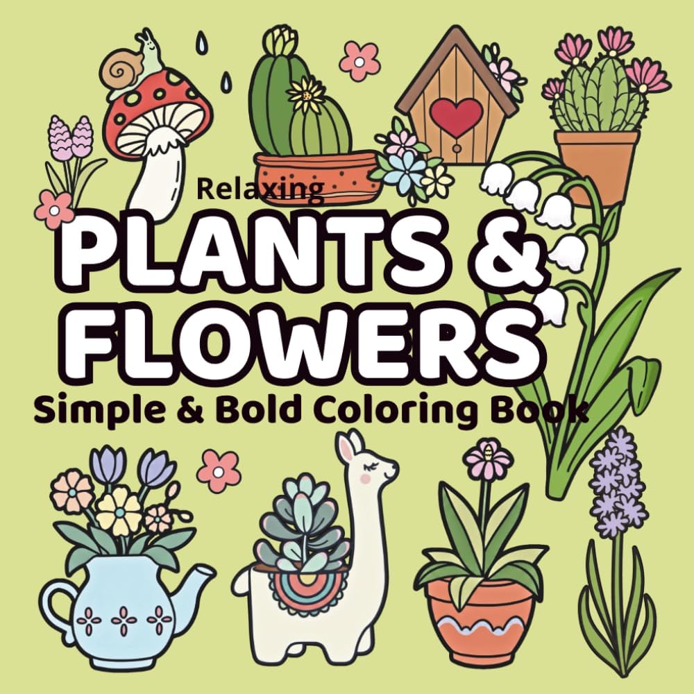 Plants & Flowers Simple & Bold Coloring Book: Fun and Relaxing Floral Designs for Kids, Adults, and Seniors by nana