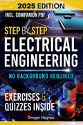 Step-by-Step Electrical Engineering: Learn and Apply Core Concepts Quickly. Build Your Knowledge with Practical Examples - No Background Required! Perfect for Aspiring Engineers and Enthusiasts! by Gregor Haynes
