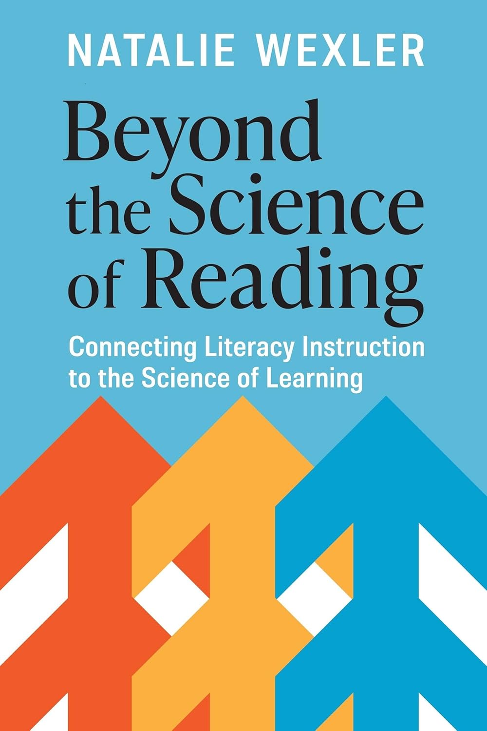 Beyond the Science of Reading: Connecting Literacy Instruction to the Science of Learning by Natalie Wexler