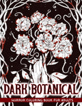Dark Botanical: Horror Coloring Book Including Creepy Flowers and Plants for Adults to Relaxation & Stress Relief by Crook Crook