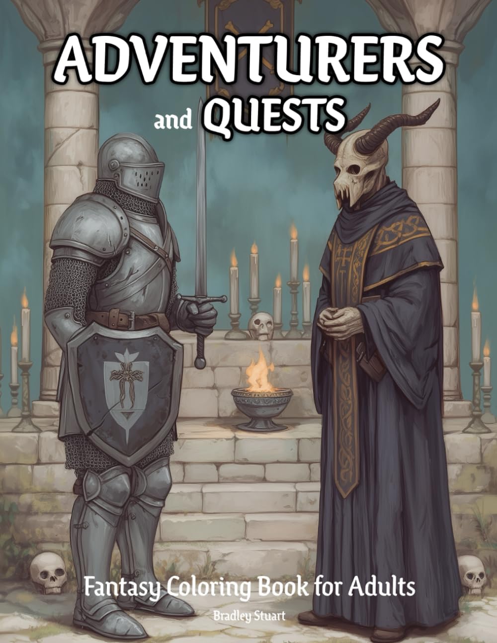 Adventurers and Quests: Fantasy Coloring Book for Adults with Brave Warriors, Magical Missions, and Mythic Realms by Bradley Stuart