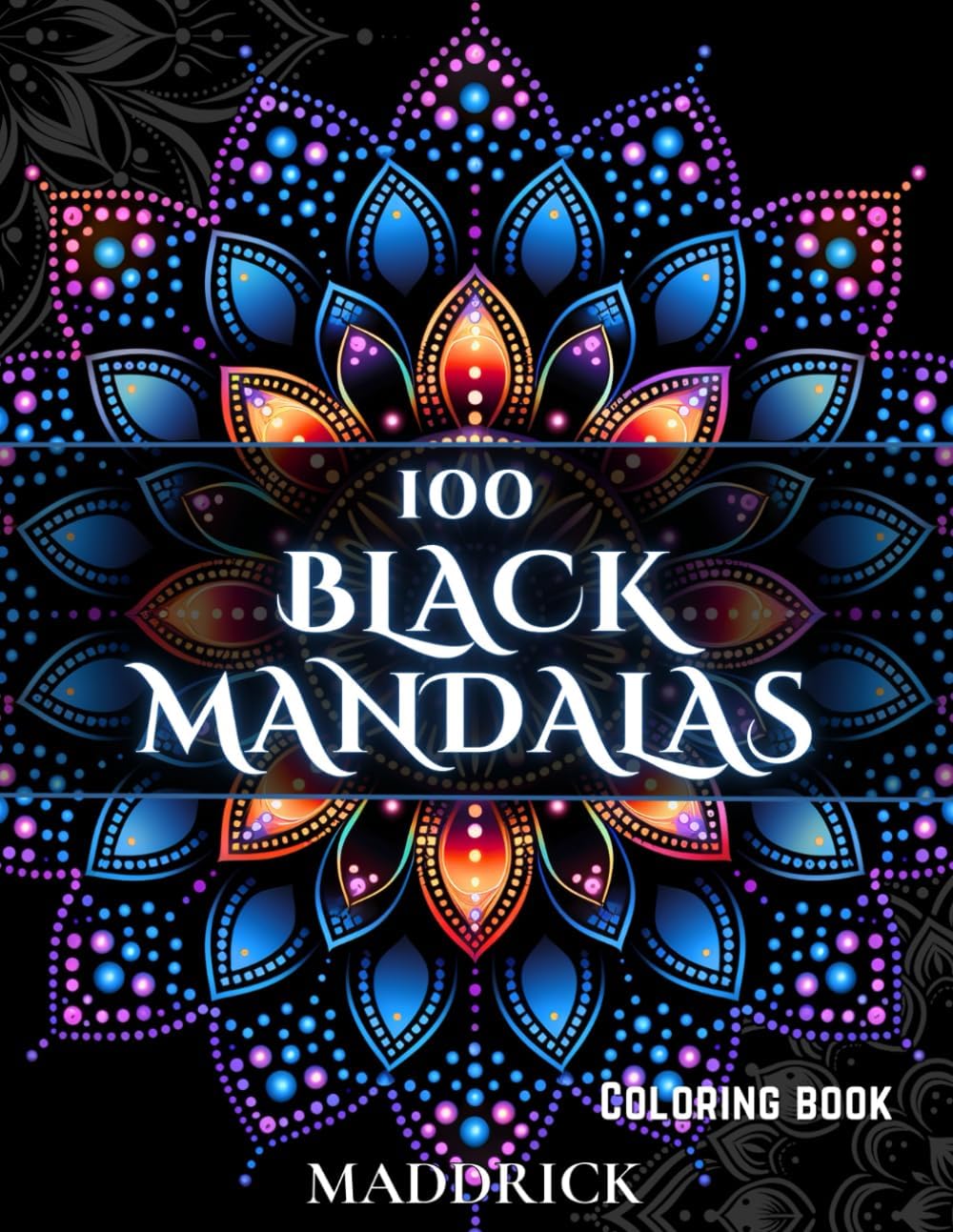 100 Black Mandalas: Adult coloring book with black background (Infinite Patterns: A Mandala and Abstract Pattern Coloring Book Series for Adults) by Maddrick