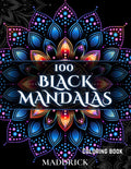 100 Black Mandalas: Adult coloring book with black background (Infinite Patterns: A Mandala and Abstract Pattern Coloring Book Series for Adults) by Maddrick