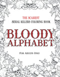 BLOODY ALPHABET: The Scariest Serial Killers Coloring Book. A True Crime Adult Gift - Full of Famous Murderers. For Adults Only. by Brian Berry