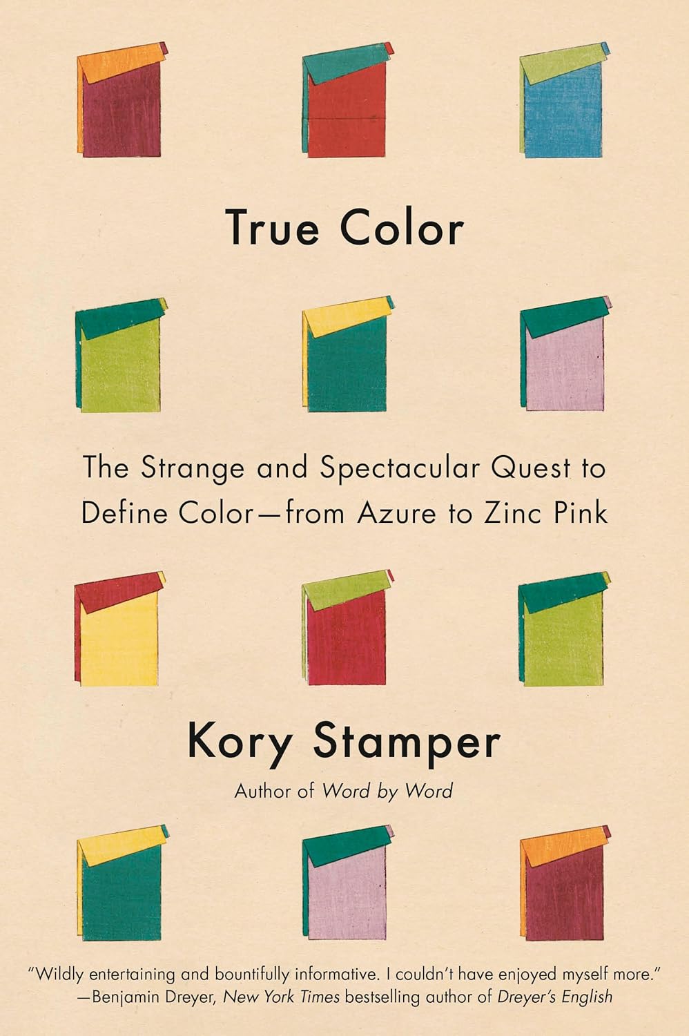 True Color: The Strange and Spectacular Quest to Define Color--from Azure to Zinc Pink by Kory Stamper