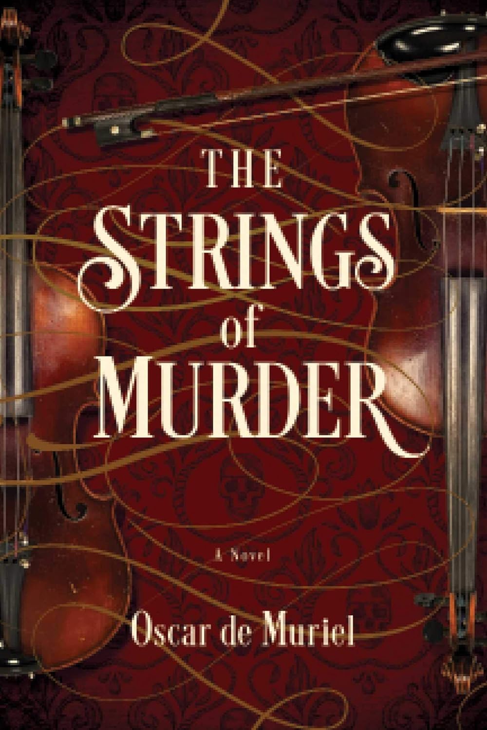 The Strings of Murder: A Novel (A Frey & McGray Mystery) by Oscar de Muriel